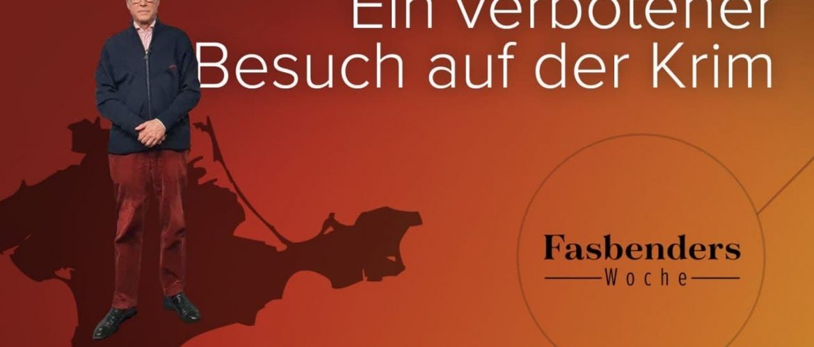 Fasbenders Woche – Ein verbotener Besuch auf der Krim