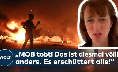 GEWALT IN NAHOST: Anarchie! „Der Mob tobt! Das ist diesmal völlig anders und erschüttert alle!“