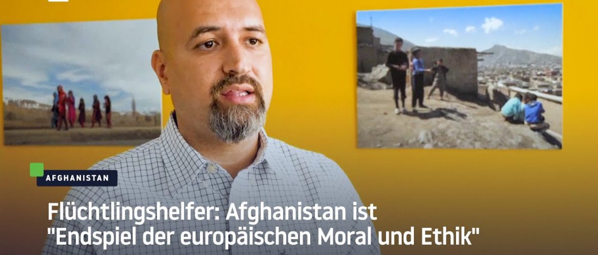 Flüchtlingshelfer: Afghanistan ist „Endspiel der europäischen Moral und Ethik“